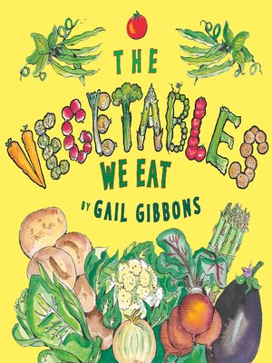 The Vegetables We Eat by Gail Gibbons · OverDrive: eBooks, audiobooks ...