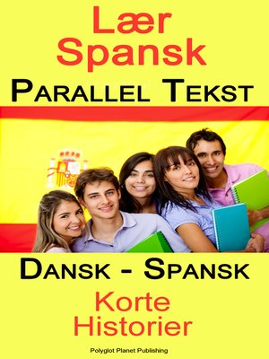 Lær Spansk--Parallel Tekst--Tosproget Korte Historier (Dansk--Spansk ...
